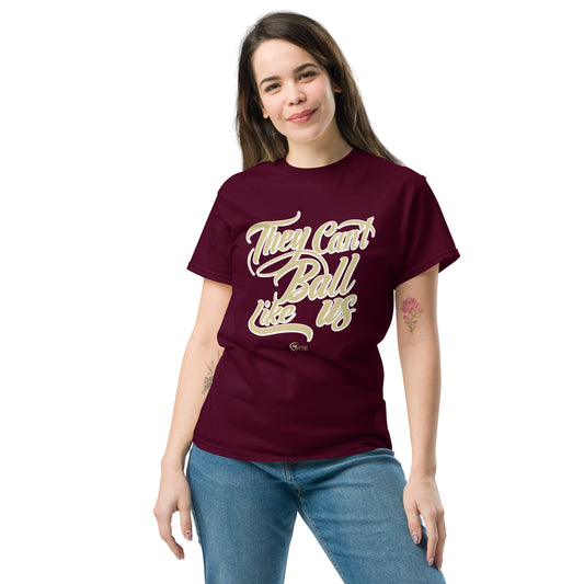 Unisex classic tee THEY CAN’T BALL LIKE US Seminoles