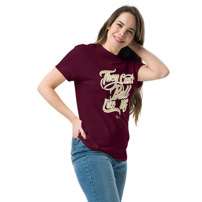 Unisex classic tee THEY CAN’T BALL LIKE US Seminoles