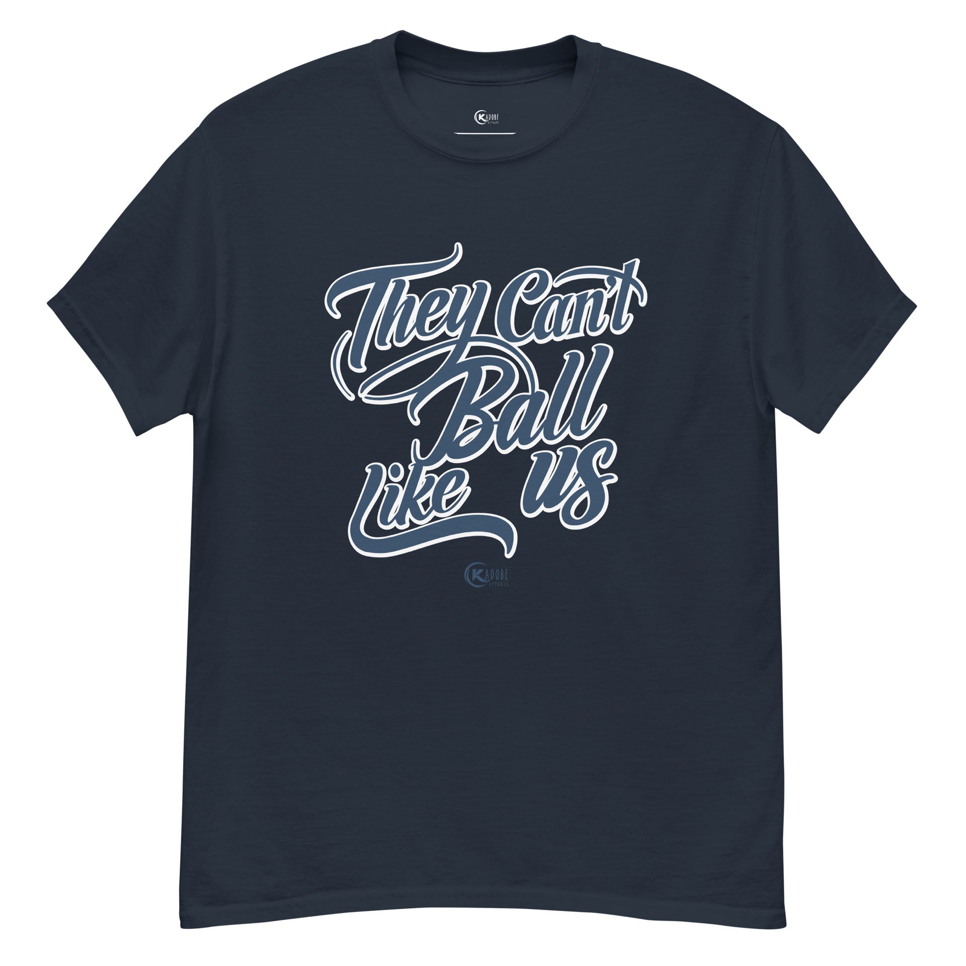 Unisex classic tee THEY CAN’T BALL LIKE US Cowboys